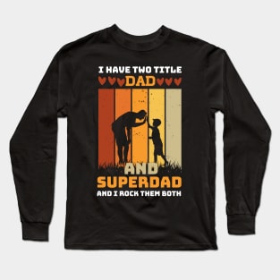 I Have Two Title Dad And SuperDad and i rock them both Long Sleeve T-Shirt